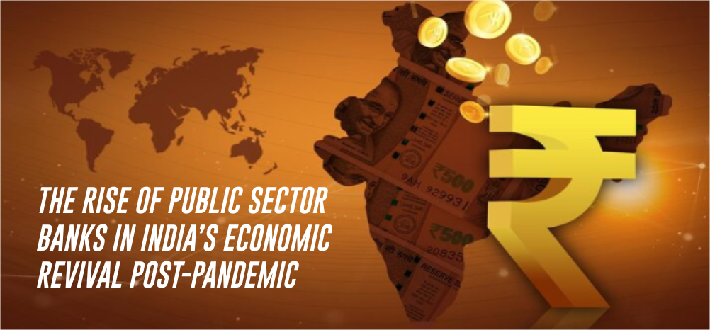 The Rise of Public Sector Banks in India’s Economic Revival Post-Pandemic