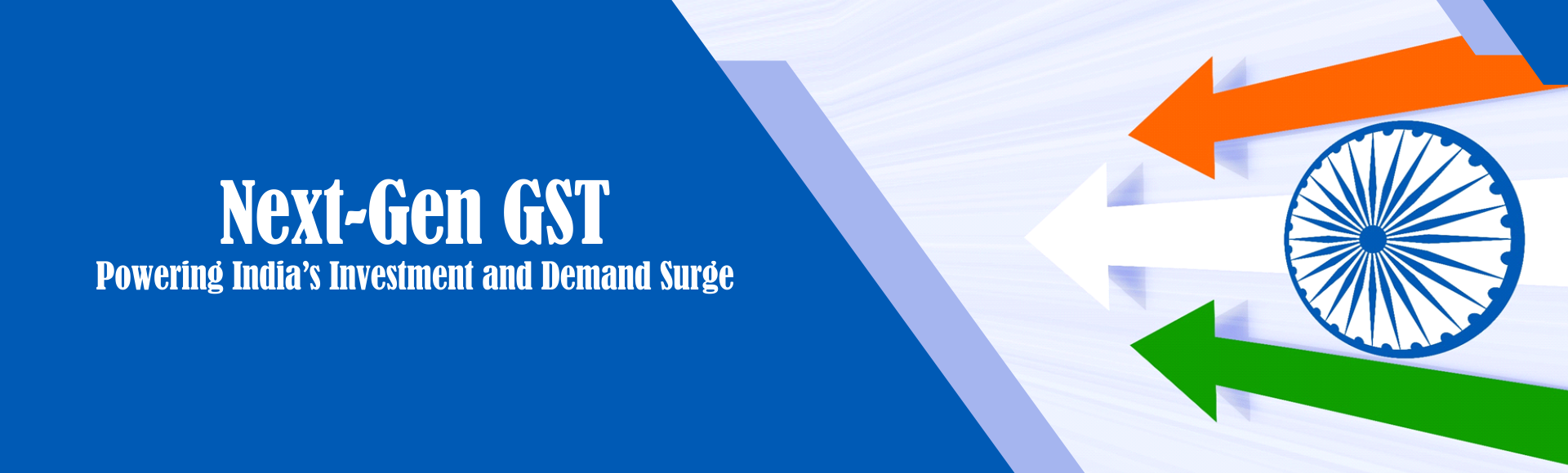 Next-Gen GST: Powering India’s Investment and Demand Surge