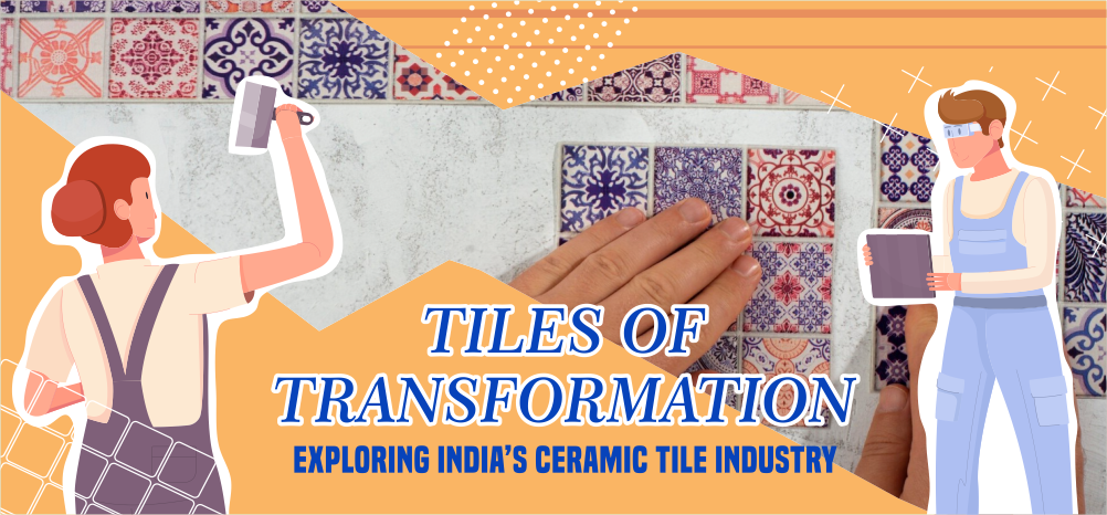 Tiles of Transformation: Exploring India’s Ceramic Tile Industry